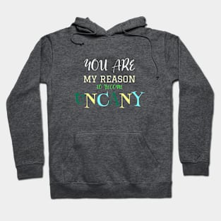 You are my reason to become uncanny Hoodie